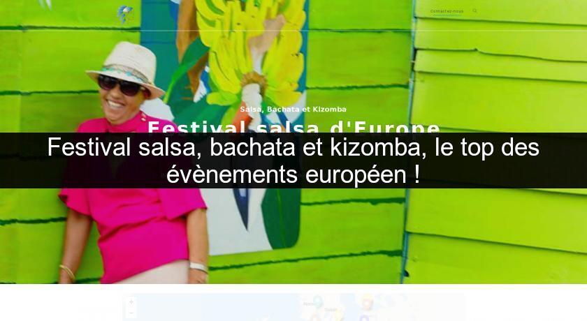 Festival salsa, bachata et kizomba, le top des évènements européen ! Festival salsa, bachata et kizomba, le top des évènements européen !