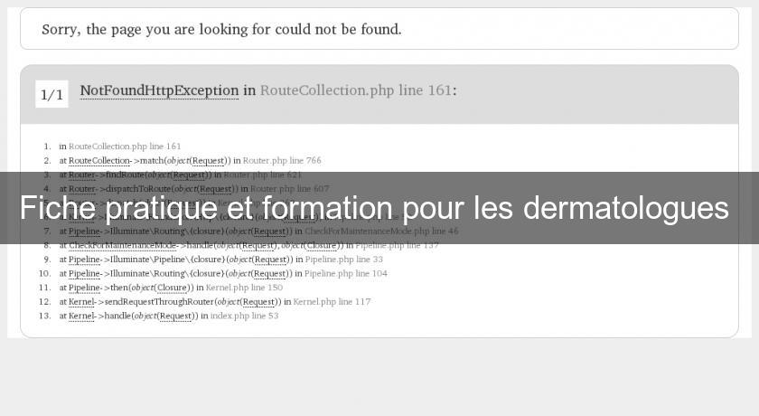 Fiche pratique et formation pour les dermatologues Fiche pratique et formation pour les dermatologues