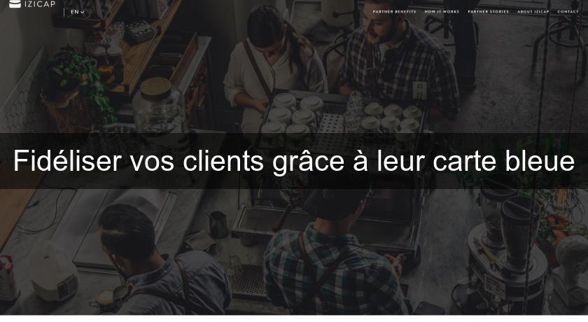 Fidéliser vos clients grâce à leur carte bleue Fidéliser vos clients grâce à leur carte bleue