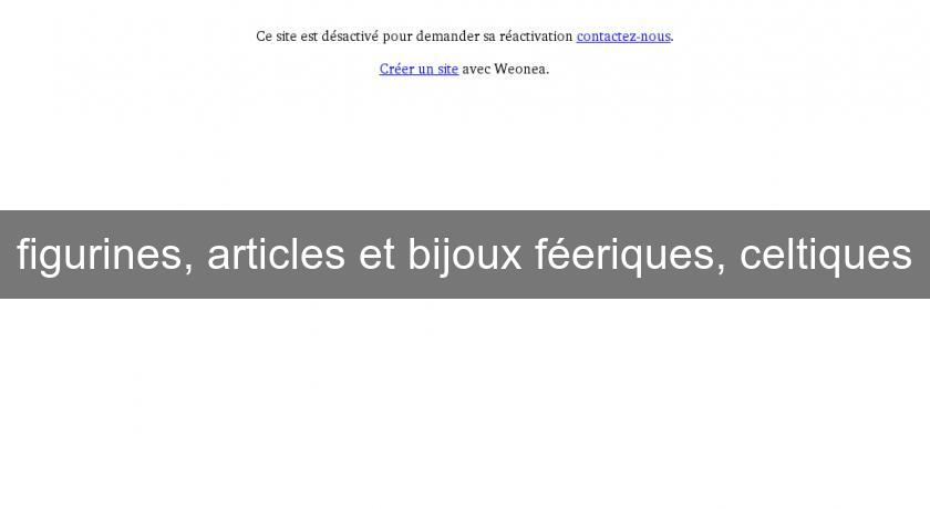 figurines, articles et bijoux féeriques, celtiques figurines, articles et bijoux féeriques, celtiques