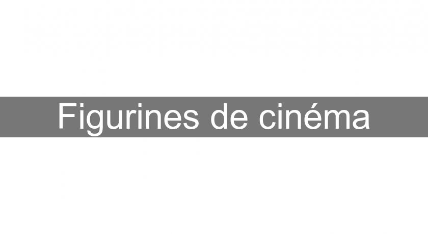 Figurines de cinéma Figurines de cinéma