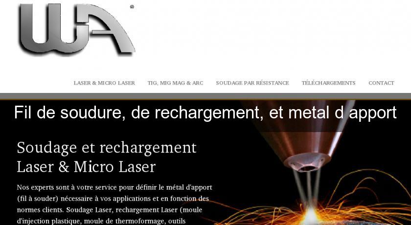 Fil de soudure, de rechargement, et metal d'apport Fil de soudure, de rechargement, et metal d'apport