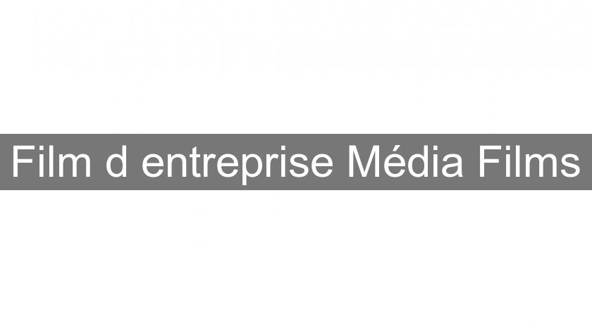 Film d'entreprise Média Films Film d'entreprise Média Films
