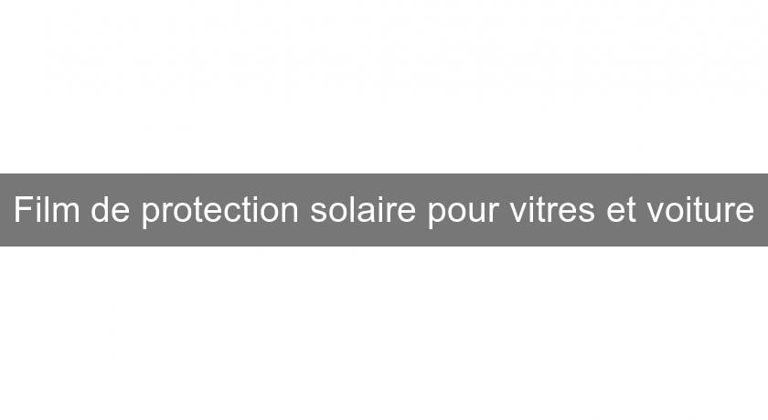 Film de protection solaire pour vitres et voiture