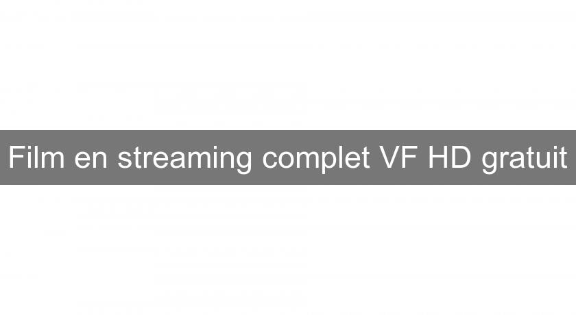 Film en streaming complet VF HD gratuit Film en streaming complet VF HD gratuit