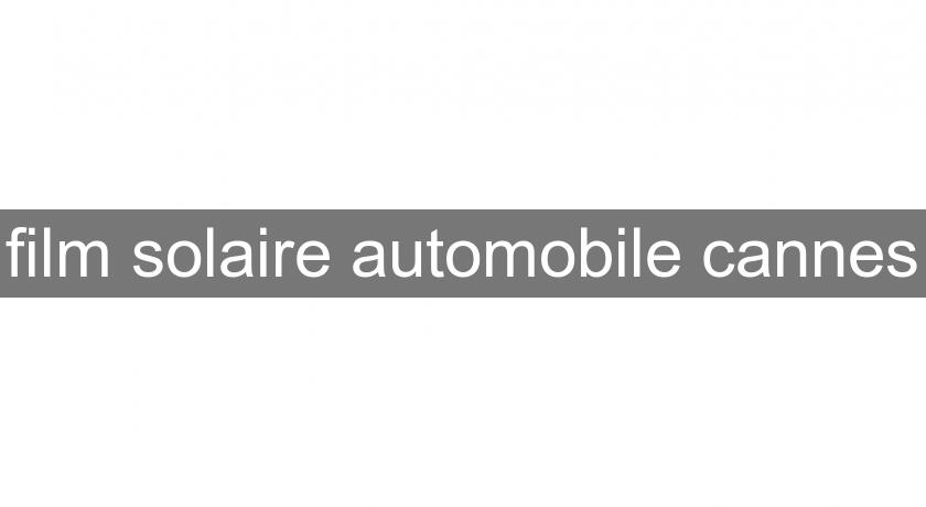 film solaire automobile cannes film solaire automobile cannes