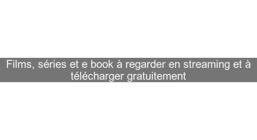 Films, séries et e book à regarder en streaming et à télécharger gratuitement