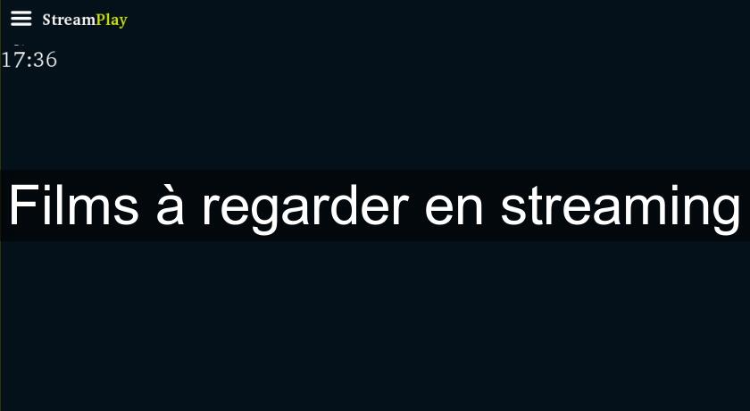 Films à regarder en streaming Films à regarder en streaming