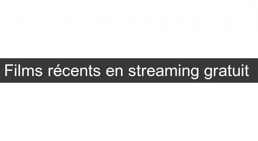 Films récents en streaming gratuit 