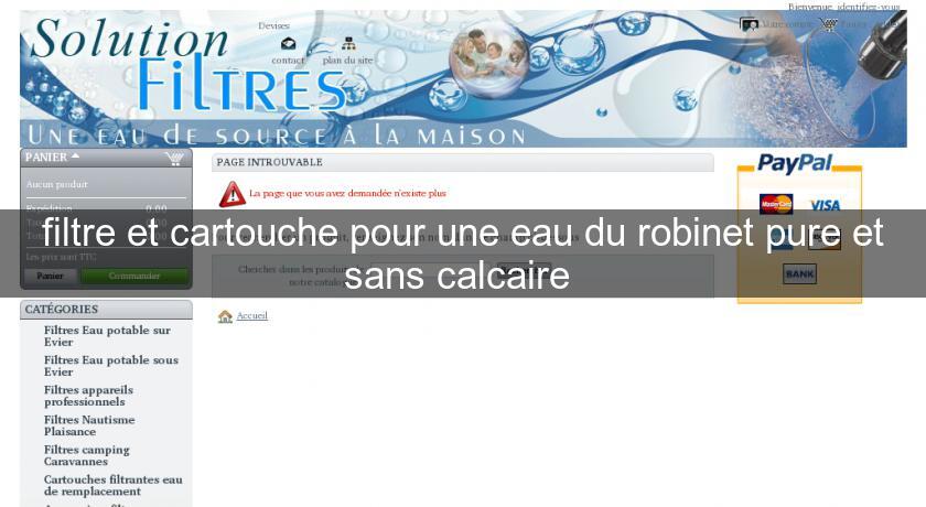 filtre et cartouche pour une eau du robinet pure et sans calcaire filtre et cartouche pour une eau du robinet pure et sans calcaire