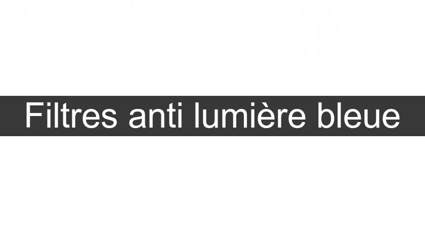 Filtres anti lumière bleue Filtres anti lumière bleue