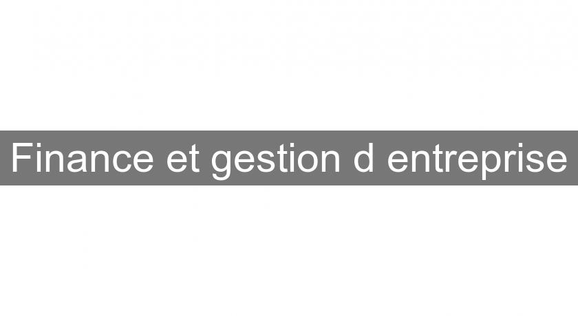 Finance et gestion d'entreprise Finance et gestion d'entreprise