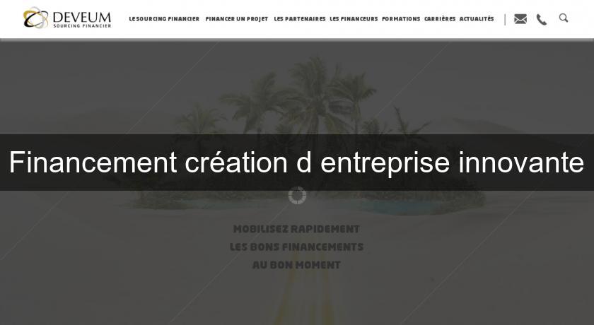 Financement création d'entreprise innovante Financement création d'entreprise innovante