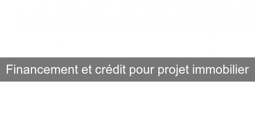 Financement et crédit pour projet immobilier