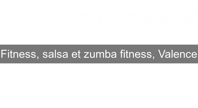 Fitness, salsa et zumba fitness, Valence