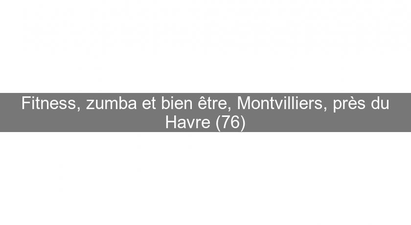 Fitness, zumba et bien être, Montvilliers, près du Havre (76)