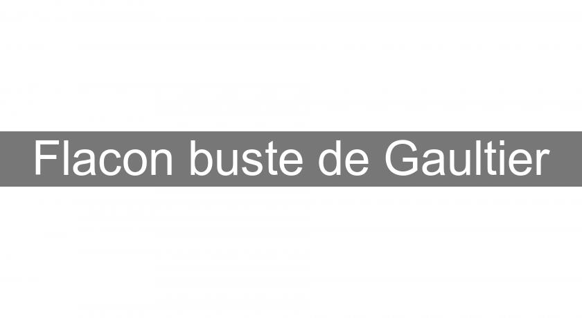 Flacon buste de Gaultier Flacon buste de Gaultier
