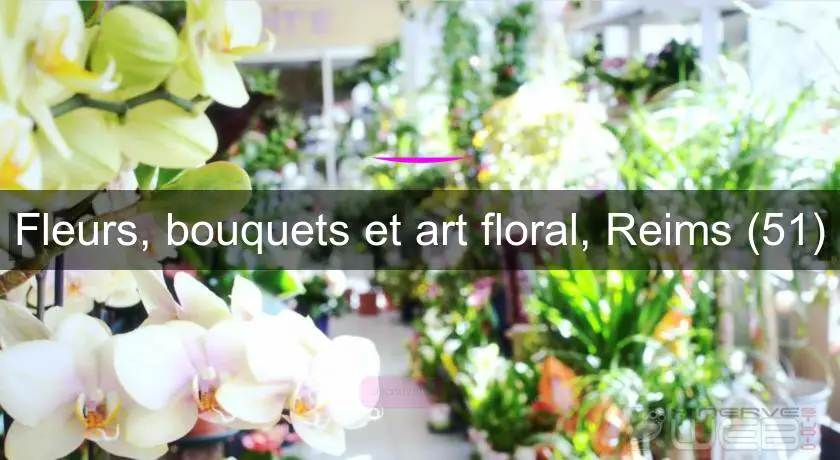 Fleurs, bouquets et art floral, Reims (51)
