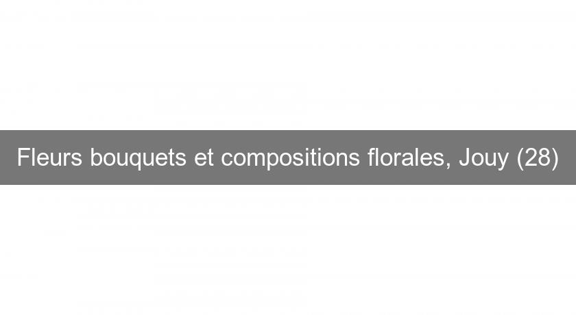 Fleurs bouquets et compositions florales, Jouy (28) Fleurs bouquets et compositions florales, Jouy (28)