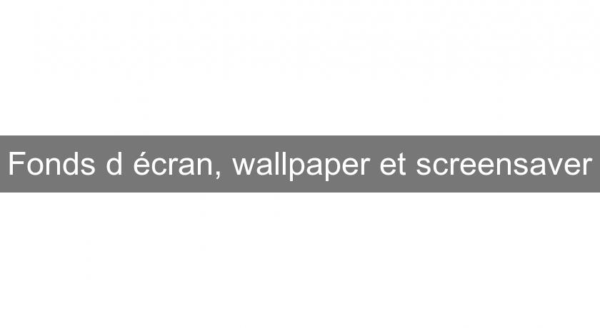 Fonds d'écran, wallpaper et screensaver Fonds d'écran, wallpaper et screensaver