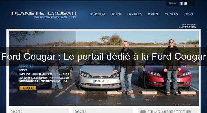 Ford Cougar : Le portail dédié à la Ford Cougar Ford Cougar : Le portail dédié à la Ford Cougar