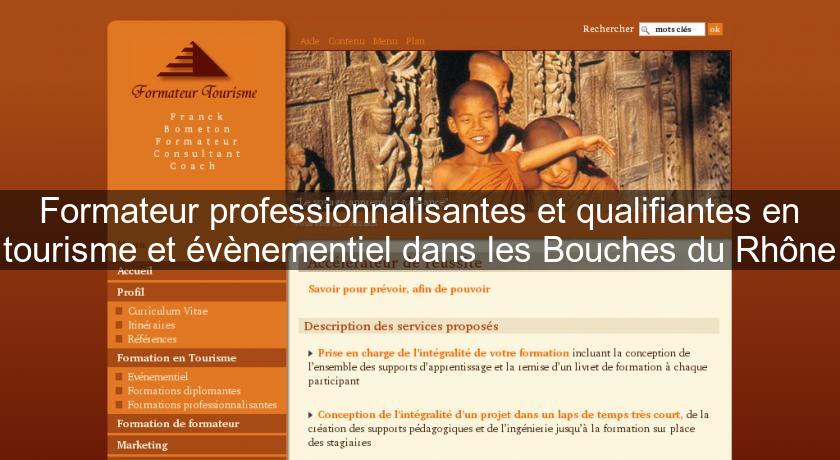 Formateur professionnalisantes et qualifiantes en tourisme et évènementiel dans les Bouches du Rhône Formateur professionnalisantes et qualifiantes en tourisme et évènementiel dans les Bouches du Rhône
