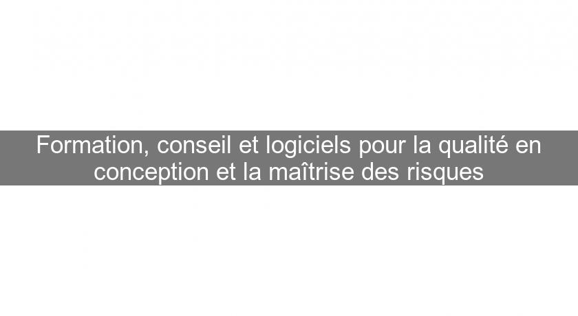 Formation, conseil et logiciels pour la qualité en conception et la maîtrise des risques Formation, conseil et logiciels pour la qualité en conception et la maîtrise des risques