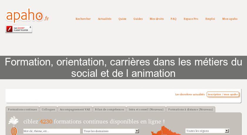 Formation, orientation, carrières dans les métiers du social et de l'animation Formation, orientation, carrières dans les métiers du social et de l'animation