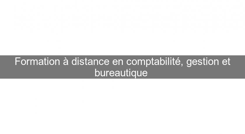 Formation à distance en comptabilité, gestion et bureautique Formation à distance en comptabilité, gestion et bureautique