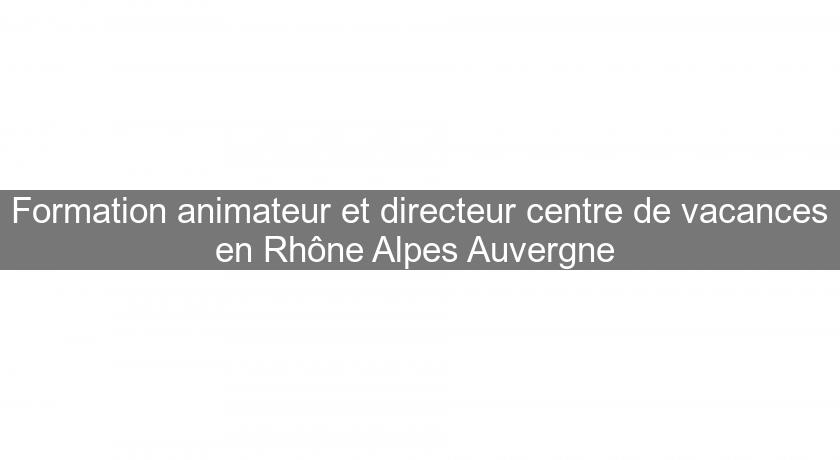 Formation animateur et directeur centre de vacances en Rhône Alpes Auvergne 