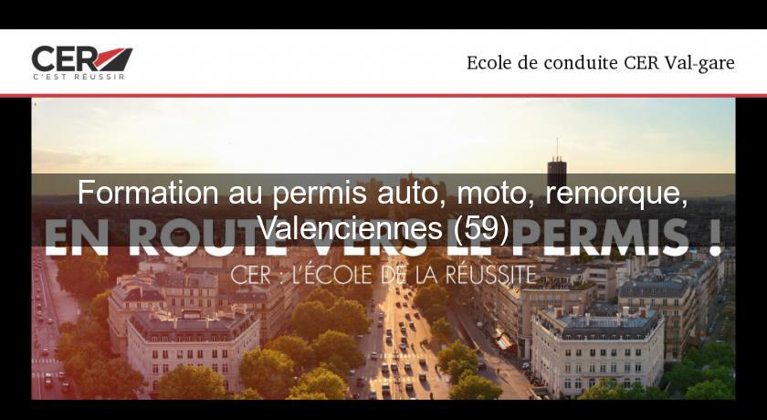 Formation au permis auto, moto, remorque, Valenciennes (59)