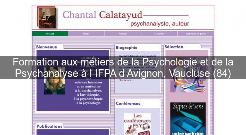 Formation aux métiers de la Psychologie et de la Psychanalyse à l'IFPA d'Avignon, Vaucluse (84) Formation aux métiers de la Psychologie et de la Psychanalyse à l'IFPA d'Avignon, Vaucluse (84)
