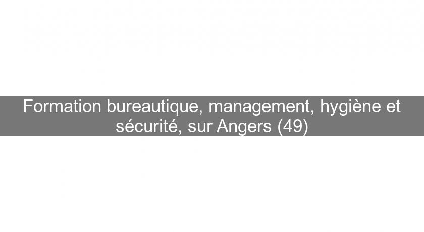 Formation bureautique, management, hygiène et sécurité, sur Angers (49)
