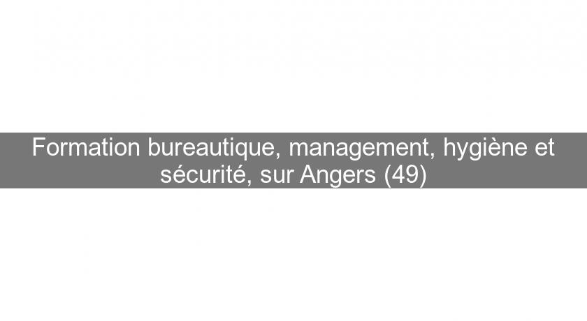 Formation bureautique, management, hygiène et sécurité, sur Angers (49) Formation bureautique, management, hygiène et sécurité, sur Angers (49)