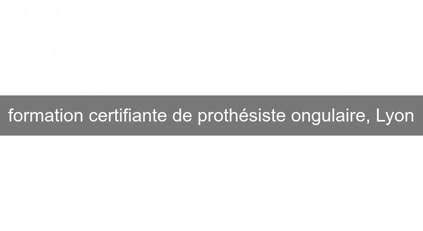 formation certifiante de prothésiste ongulaire, Lyon