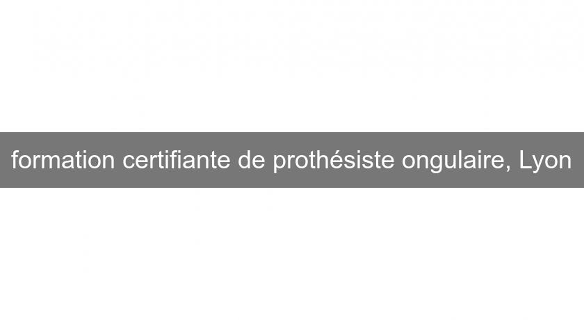 formation certifiante de prothésiste ongulaire, Lyon formation certifiante de prothésiste ongulaire, Lyon