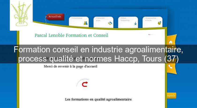 Formation conseil en industrie agroalimentaire, process qualité et normes Haccp, Tours (37)