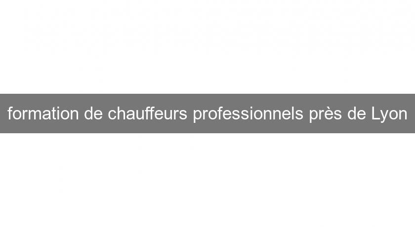 formation de chauffeurs professionnels près de Lyon formation de chauffeurs professionnels près de Lyon