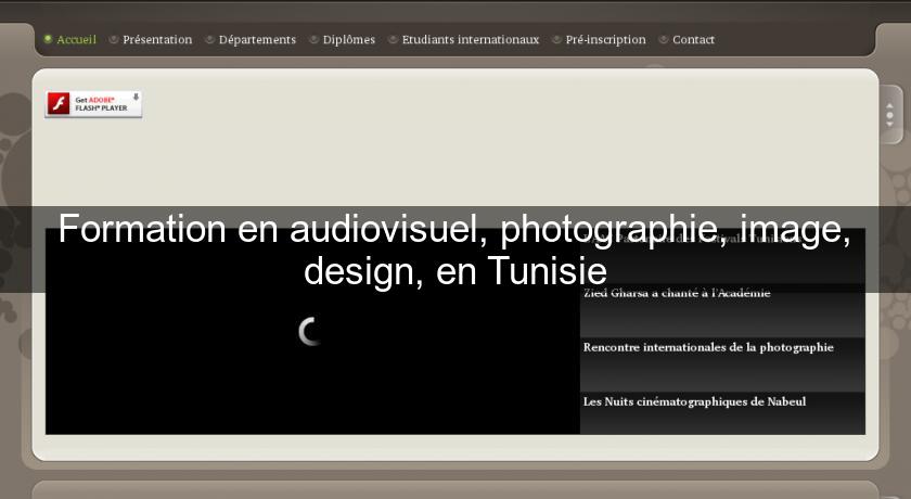 Formation en audiovisuel, photographie, image, design, en Tunisie Formation en audiovisuel, photographie, image, design, en Tunisie