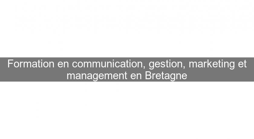 Formation en communication, gestion, marketing et management en Bretagne