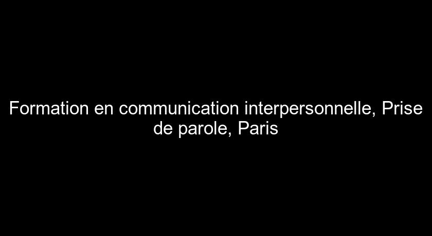 Formation en communication interpersonnelle, Prise de parole, Paris Formation en communication interpersonnelle, Prise de parole, Paris