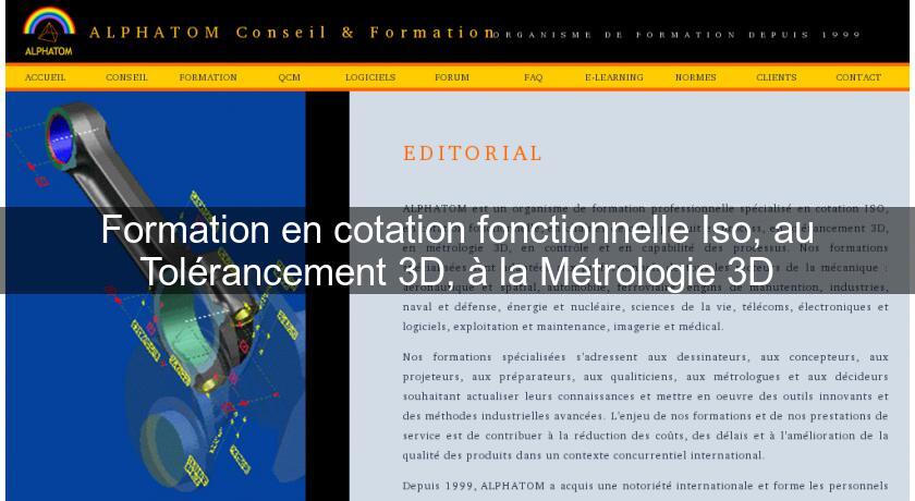 Formation en cotation fonctionnelle Iso, au Tolérancement 3D, à la Métrologie 3D Formation en cotation fonctionnelle Iso, au Tolérancement 3D, à la Métrologie 3D