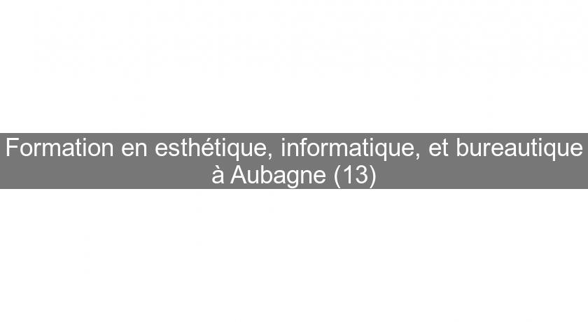 Formation en esthétique, informatique, et bureautique à Aubagne (13) Formation en esthétique, informatique, et bureautique à Aubagne (13)