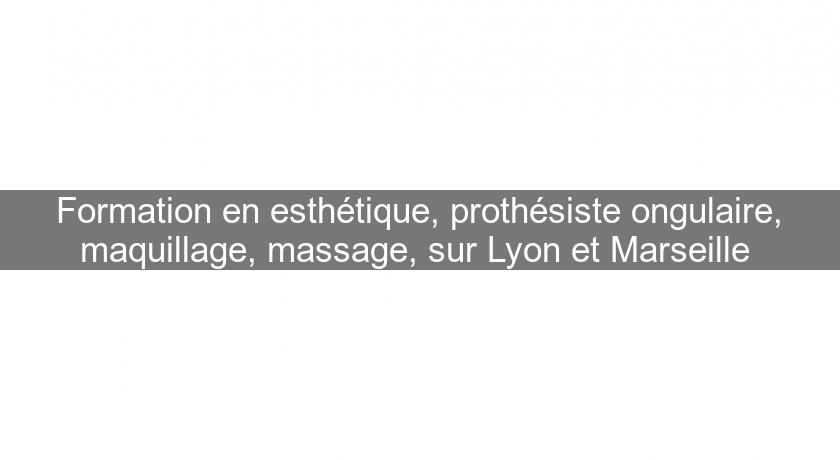 Formation en esthétique, prothésiste ongulaire, maquillage, massage, sur Lyon et Marseille Formation en esthétique, prothésiste ongulaire, maquillage, massage, sur Lyon et Marseille