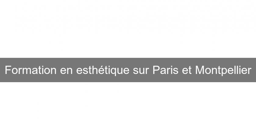 Formation en esthétique sur Paris et Montpellier Formation en esthétique sur Paris et Montpellier