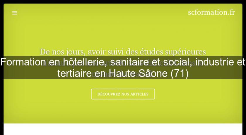 Formation en hôtellerie, sanitaire et social, industrie et tertiaire en Haute Sâone (71) Formation en hôtellerie, sanitaire et social, industrie et tertiaire en Haute Sâone (71)