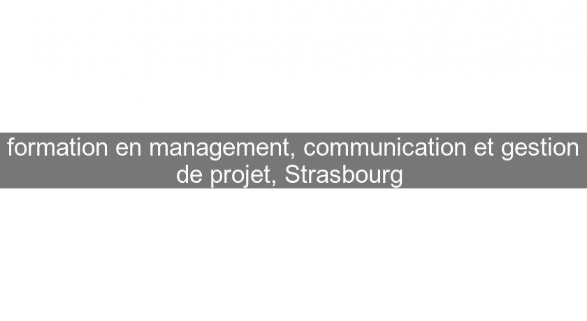 formation en management, communication et gestion de projet, Strasbourg 