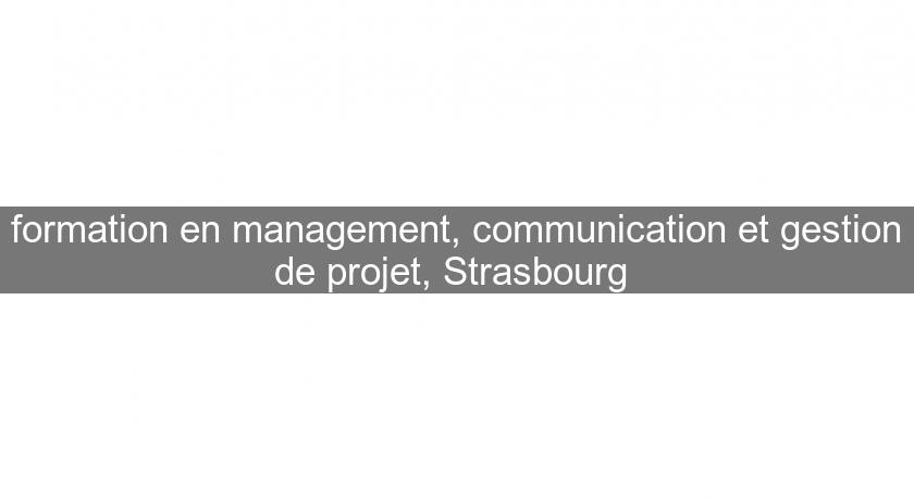 formation en management, communication et gestion de projet, Strasbourg formation en management, communication et gestion de projet, Strasbourg
