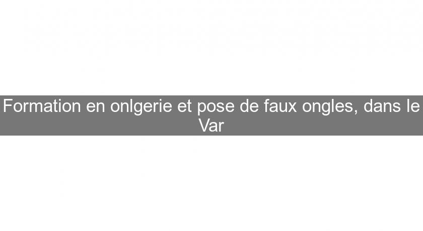 Formation en onlgerie et pose de faux ongles, dans le Var Formation en onlgerie et pose de faux ongles, dans le Var