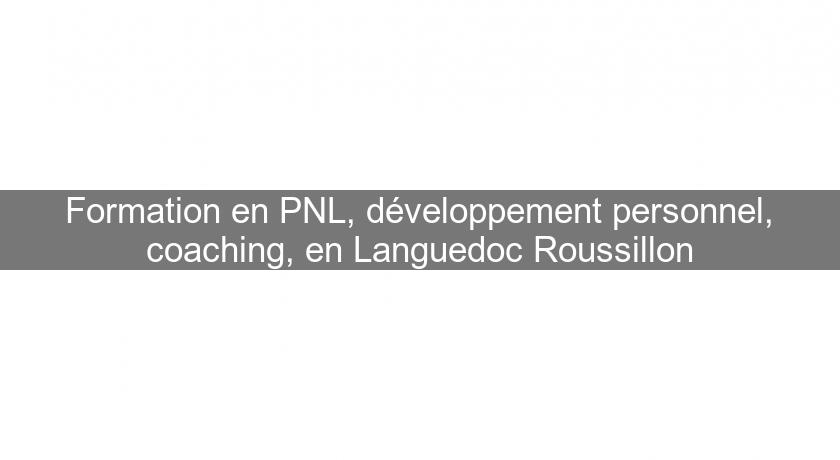 Formation en PNL, développement personnel, coaching, en Languedoc Roussillon Formation en PNL, développement personnel, coaching, en Languedoc Roussillon